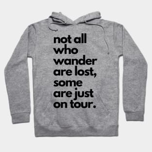 Live Music | Music Shirts | Rock and Roll Concerts | Not All Who Wander Are Lost, Some Are Just On Tour Hoodie